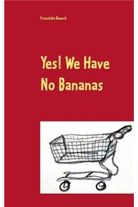 Yes! We Have No Bananas