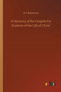Harmony of the Gospels For Students of the Life of Christ
