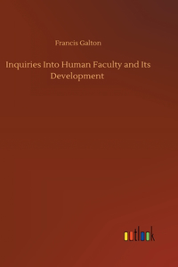 Inquiries Into Human Faculty and Its Development