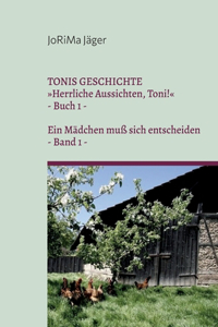 TONIS GESCHICHTE Herrliche Aussichten, Toni!, Band 1