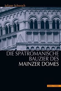 Die Spatromanische Bauzier Des Mainzer Domes