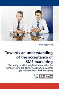 Towards an understanding of the acceptance of SMS marketing