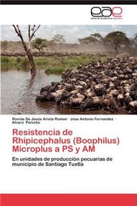 Resistencia de Rhipicephalus (Boophilus) Microplus a PS y Am