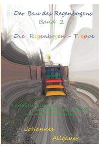 Der Bau des Regenbogens Band 2 - Die Regenbogen-Treppe