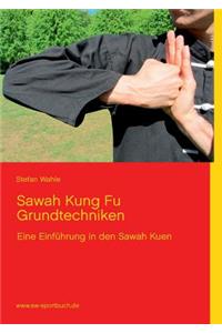 Sawah Kung Fu Grundtechniken: Eine Einführung in den Sawah Kuen mit 220 Farbfotos