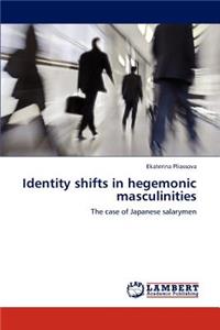 Identity shifts in hegemonic masculinities