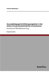 Sexualpädagogische Bildungsangebote in der Arbeit mit geistig behinderten Erwachsenen