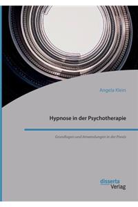 Hypnose in der Psychotherapie. Grundlagen und Anwendungen in der Praxis
