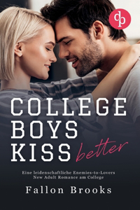 College Boys kiss better: Eine leidenschaftliche Enemies-to-Lovers New Adult Romance am College