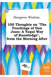 Hangover Wisdom, 100 Thoughts on the Teachings of Don Juan