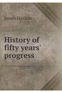 History of Fifty Years' Progress