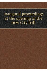 Inaugural Proceedings at the Opening of the New City Hall