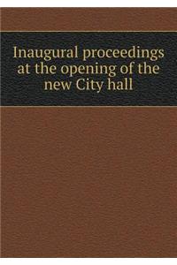 Inaugural Proceedings at the Opening of the New City Hall