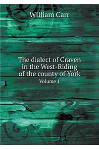 The Dialect of Craven in the West-Riding of the County of York Volume 1