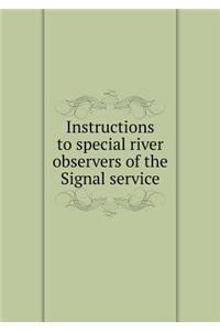 Instructions to Special River Observers of the Signal Service