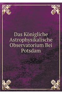 Das Königliche Astrophysikalische Observatorium Bei Potsdam