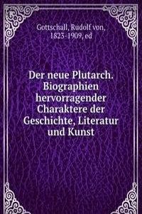 Der neue Plutarch. Biographien hervorragender Charaktere der Geschichte, Literatur und Kunst