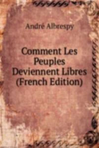 Comment Les Peuples Deviennent Libres (French Edition)