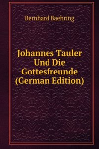 Johannes Tauler Und Die Gottesfreunde (German Edition)