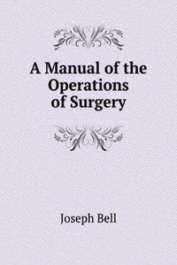 Manual of the Operations of Surgery