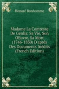 Madame La Comtesse De Genlis: Sa Vie, Son OEuvre, Sa Mort (1746-1830) D'apres Des Documents Inedits (French Edition)