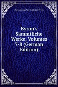 Byron's Sammtliche Werke, Volumes 7-8 (German Edition)