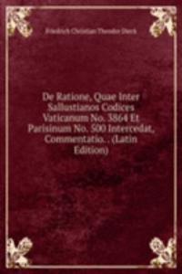 De Ratione, Quae Inter Sallustianos Codices Vaticanum No. 3864 Et Parisinum No. 500 Intercedat, Commentatio. . (Latin Edition)