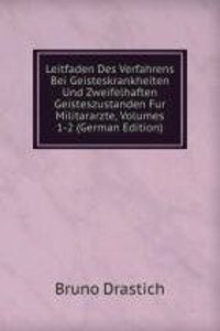 Leitfaden Des Verfahrens Bei Geisteskrankheiten Und Zweifelhaften Geisteszustanden Fur Militararzte, Volumes 1-2 (German Edition)