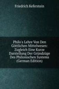 Philo's Lehre Von Den Gottlichen Mittelwesen: Zugleich Eine Kurze Darstellung Der Grundzuge Des Philonischen Systems (German Edition)