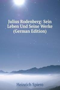 Julius Rodenberg: Sein Leben Und Seine Werke (German Edition)