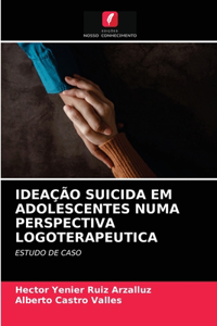 Ideação Suicida Em Adolescentes Numa Perspectiva Logoterapeutica