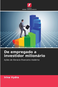 De empregado a investidor milionário