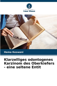 Klarzelliges odontogenes Karzinom des Oberkiefers - eine seltene Entit