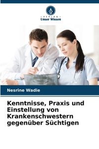 Kenntnisse, Praxis und Einstellung von Krankenschwestern gegenüber Süchtigen