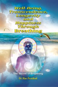Well-Being, Transcendence, Longevity and Happiness Through Breathing: