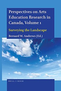 Perspectives on Arts Education Research in Canada, Volume 1: Surveying the Landscape