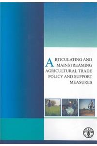 Articulating and Mainstreaming Agricultural Trade Policy and Support Measures