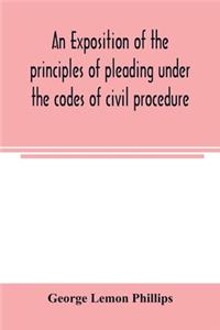 An exposition of the principles of pleading under the codes of civil procedure