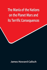 Mania of the Nations on the Planet Mars and its Terrific Consequences; A Combination of Fun and Wisdom