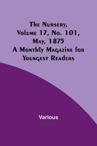 Nursery, Volume 17, No. 101, May, 1875; A Monthly Magazine for Youngest Readers