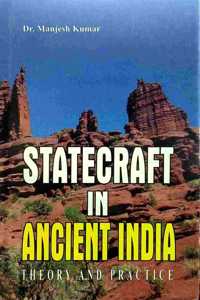 STATECRAFT IN ANCIENT INDIA : Theory and Practice
