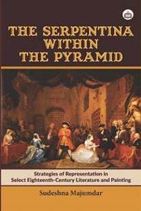 â€˜The Serpentina within the Pyramidâ€™: Strategies of Representation in Select Eighteenth-Century Literature and Painting