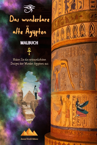 wunderbare alte Ägypten - Kreatives Malbuch für Liebhaber alter Zivilisationen