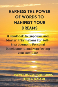 Harness the Power of Words to Manifest Your Dreams