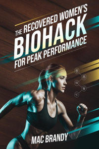 The Recovered Women's Biohack for Peak Performance