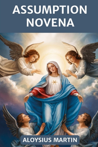 Assumption Novena: Journeying with Mary: A Novena of Faith, Hope, and Heavenly Grace