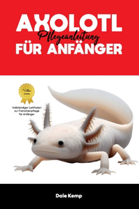 Axolotl Pflegeleitfaden Für Anfänger