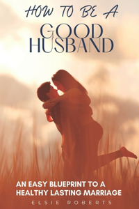 How To Be A Good Husband