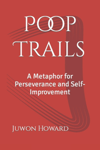 Poop Trails: A Metaphor for Perseverance and Self-Improvement