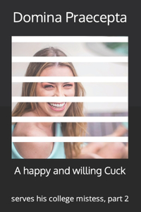 A happy and willing Cuck